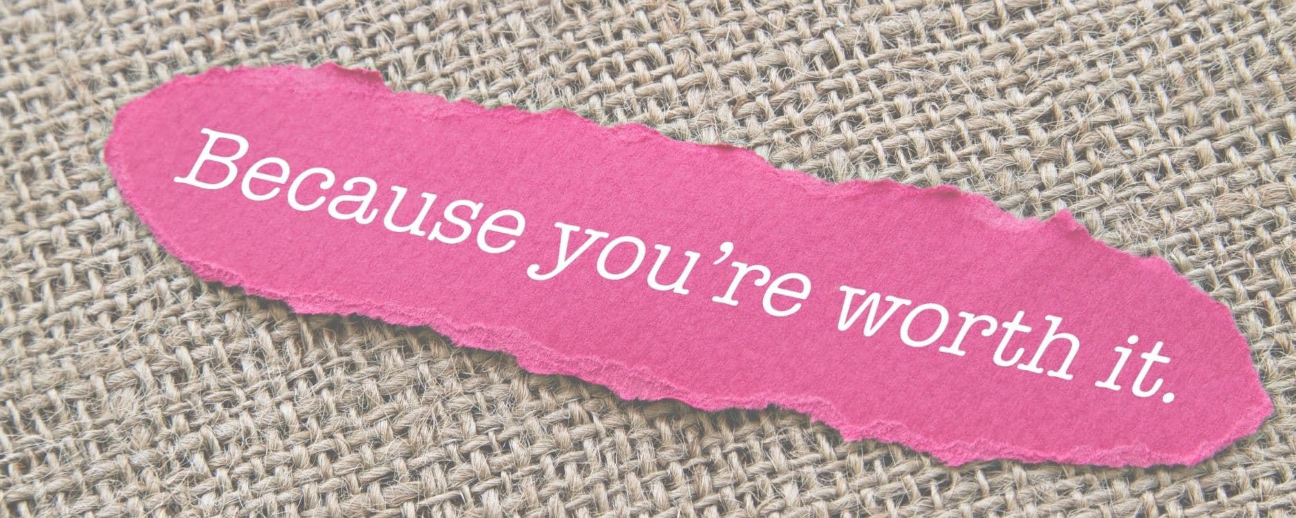 slip of paper that says "because you're worth it" for blog post How to handle the budget talk and get paid what you're worth.